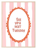 See You Next Tuesday Print | Bold Funny Wall Art - Larosier Prints