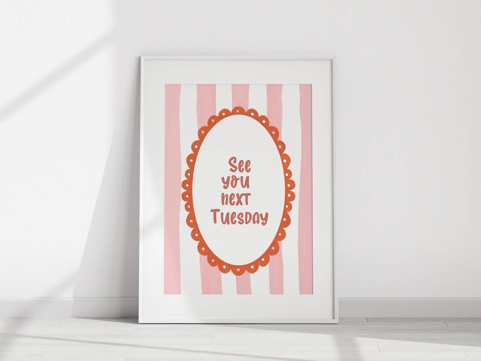 See You Next Tuesday Print | Bold Funny Wall Art - Larosier Prints