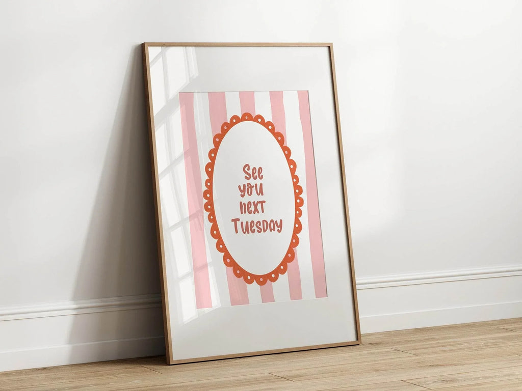 See You Next Tuesday Print | Bold Funny Wall Art - Larosier Prints