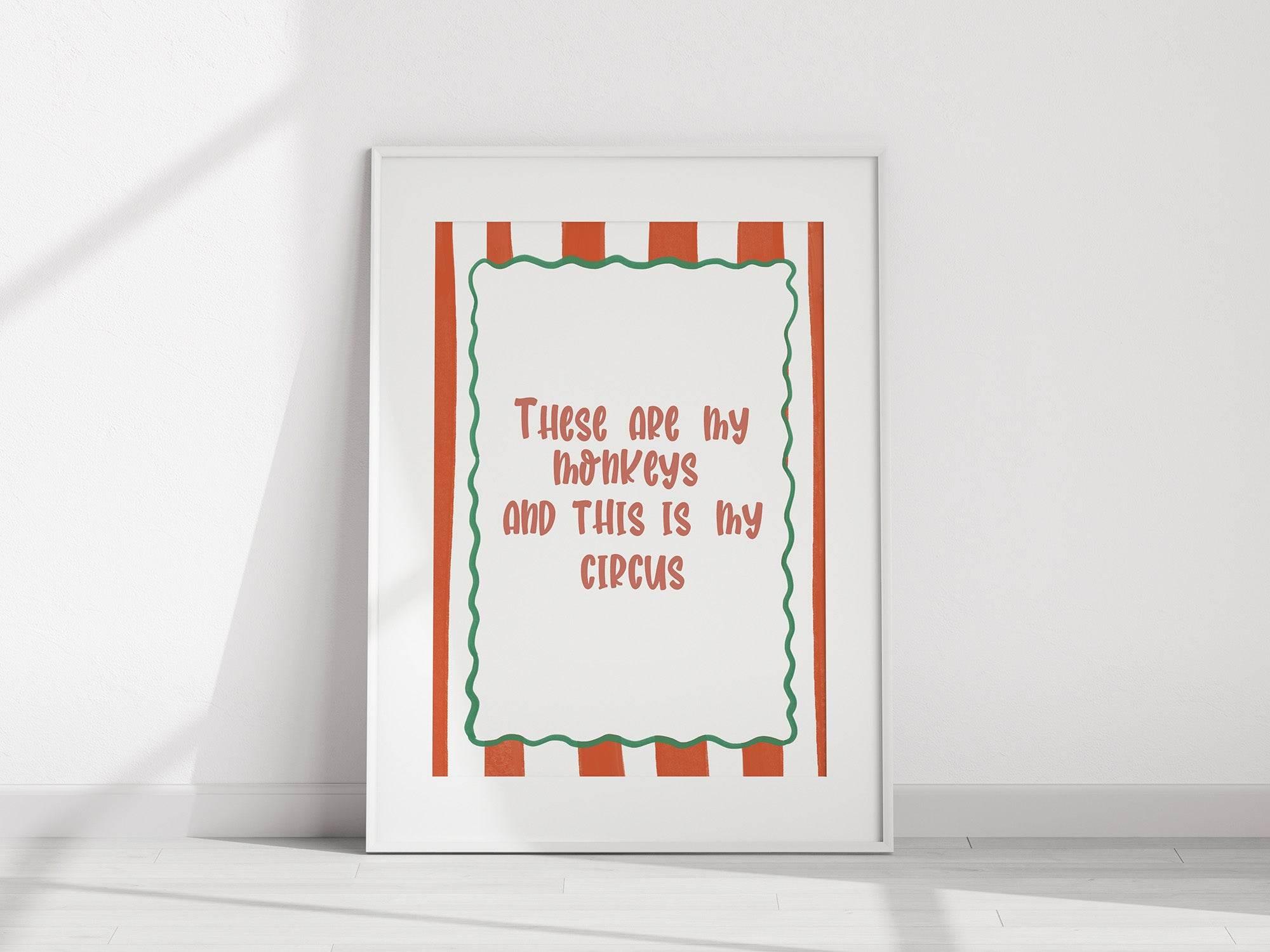 These Are My Monkeys and This Is My Circus Print | Funny Quote Wall Art - Larosier Prints