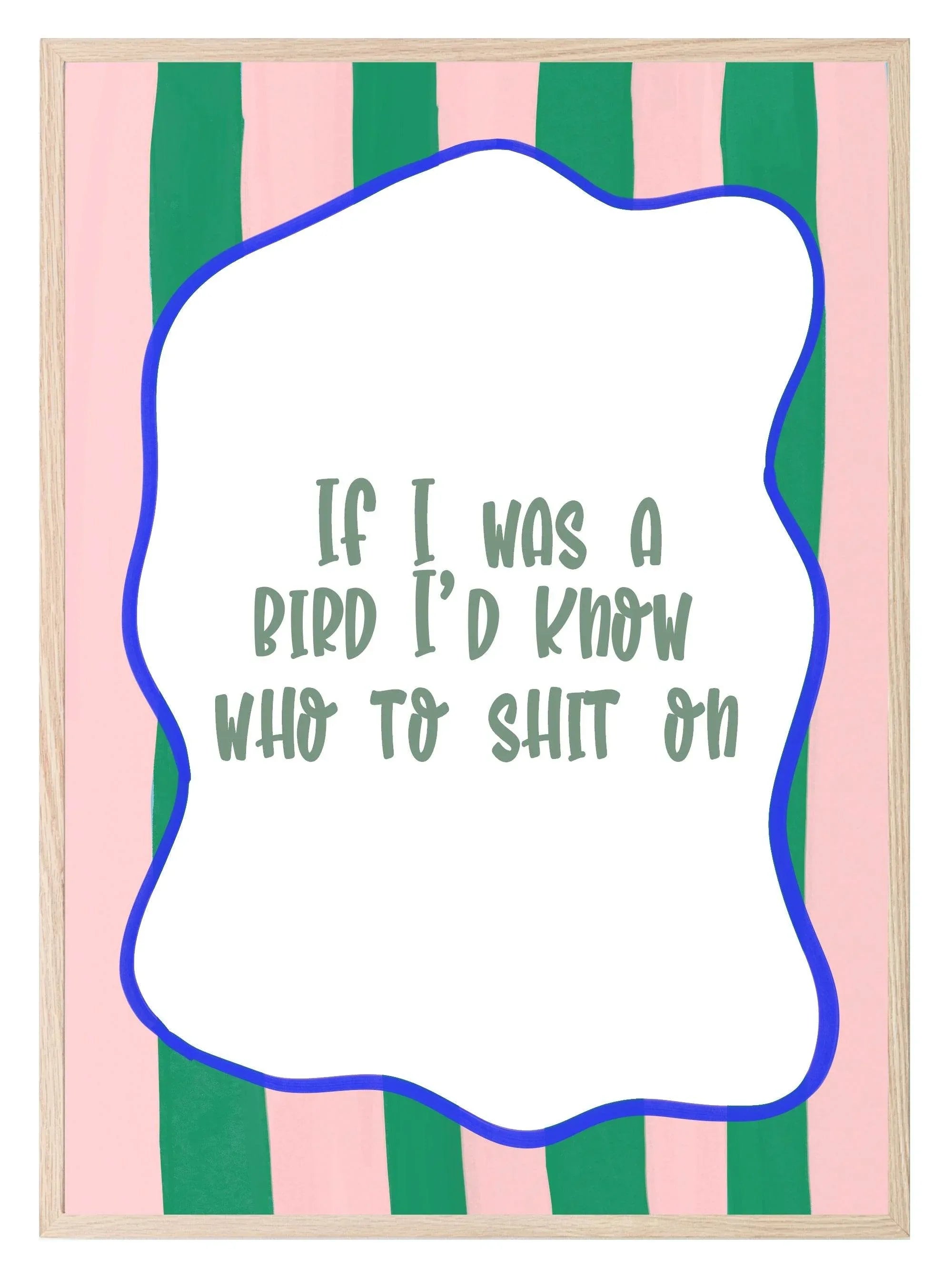 If I Was a Bird I'd Know Who to Sh*t On Print | Funny Quote Wall Art - Larosier Prints