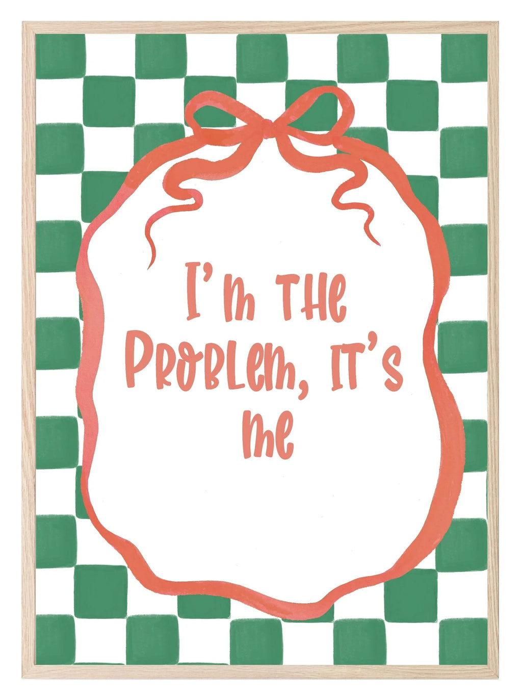 I'm the Problem It's Me Print - Larosier Prints