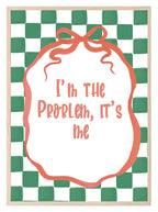 I'm the Problem It's Me Print - Larosier Prints