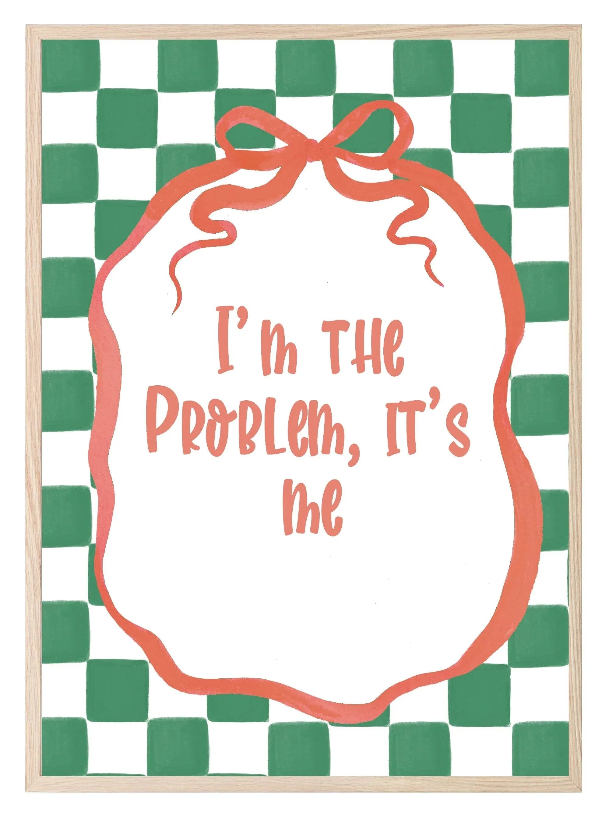 I'm the Problem It's Me Print - Larosier Prints