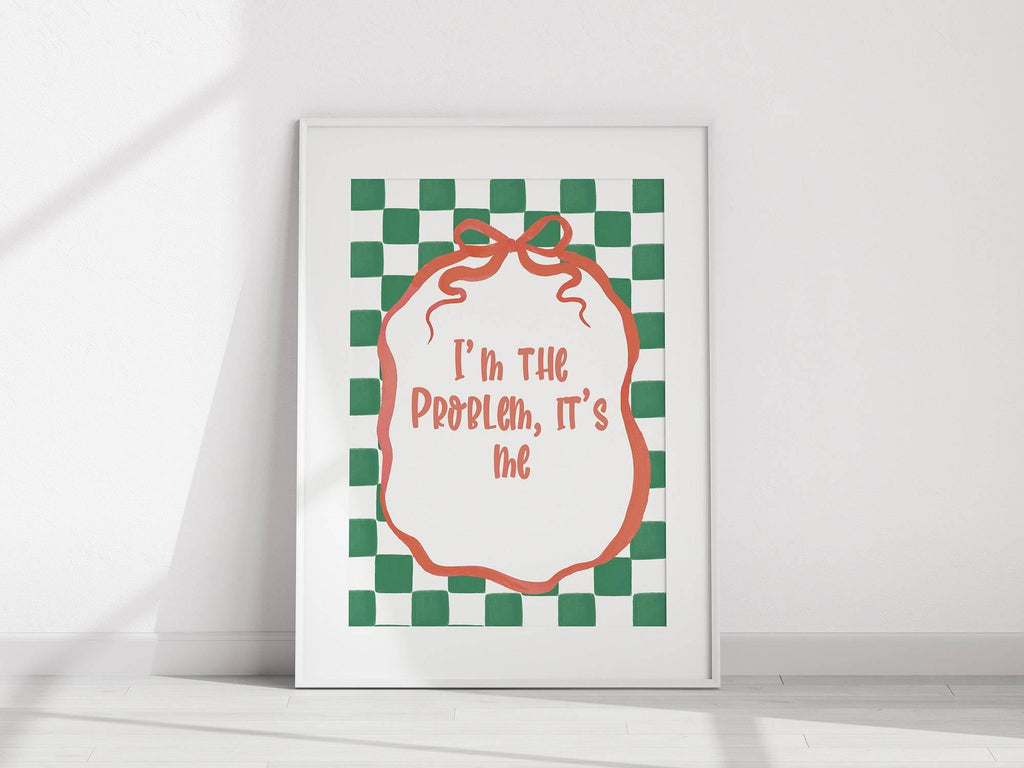 I'm the Problem It's Me Print - Larosier Prints