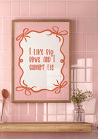 I Like Big Bows and I Cannot Lie Print | Fun Quote Wall Art - Larosier Prints
