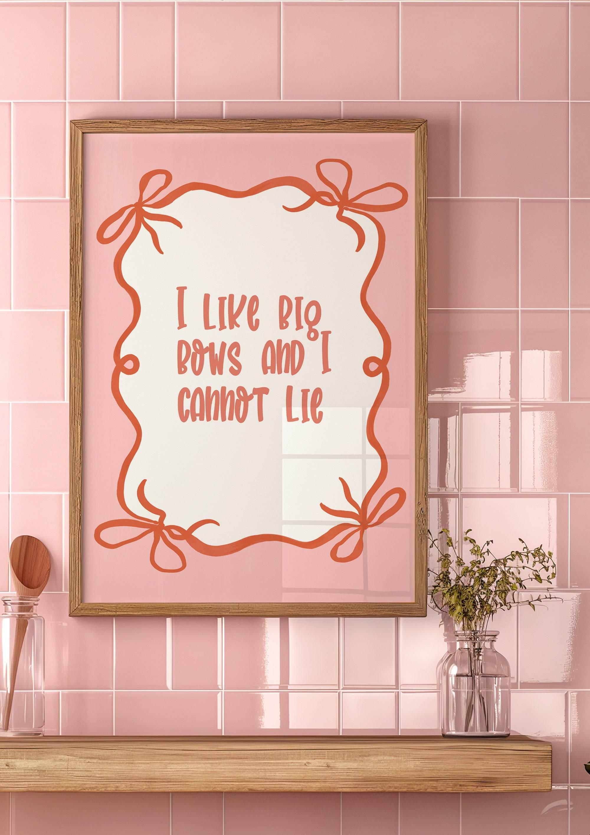 I Like Big Bows and I Cannot Lie Print | Fun Quote Wall Art - Larosier Prints
