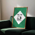 Fluff You You Fluffin Fluff Print | Funny Cat Wall Art | Green - Larosier Prints