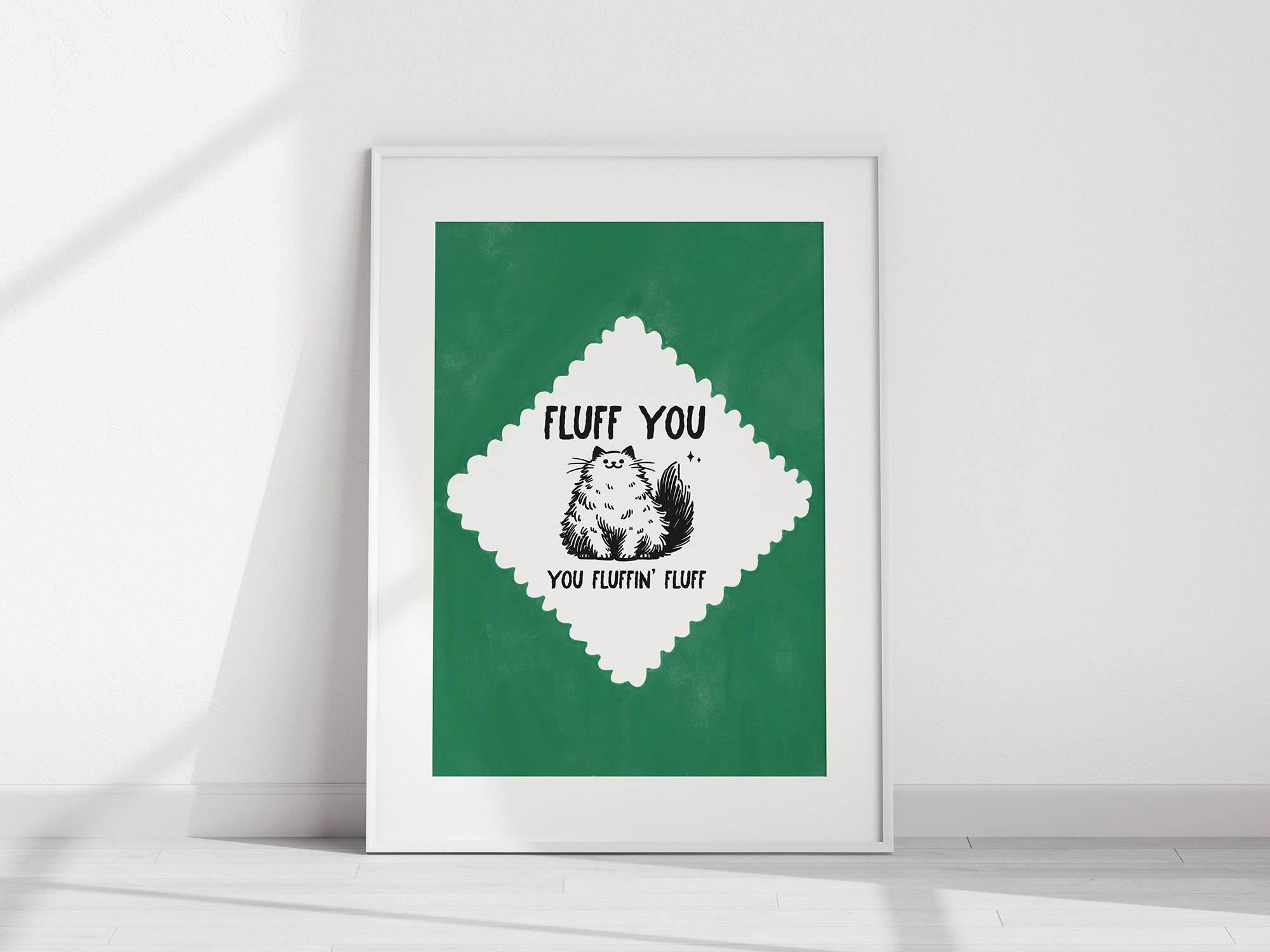 Fluff You You Fluffin Fluff Print | Funny Cat Wall Art | Green - Larosier Prints