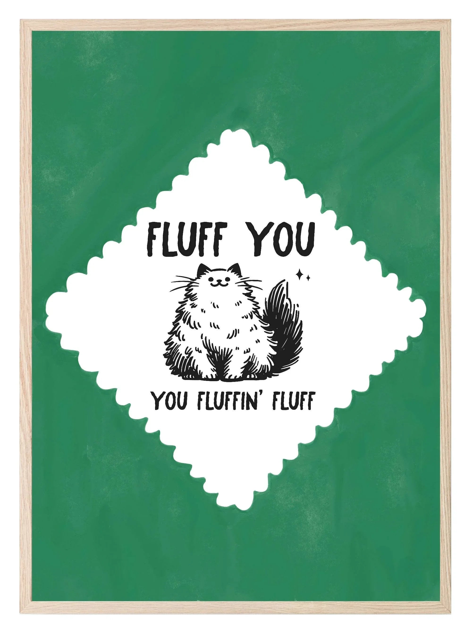 Fluff You You Fluffin Fluff Print | Funny Cat Art | Larosier Prints