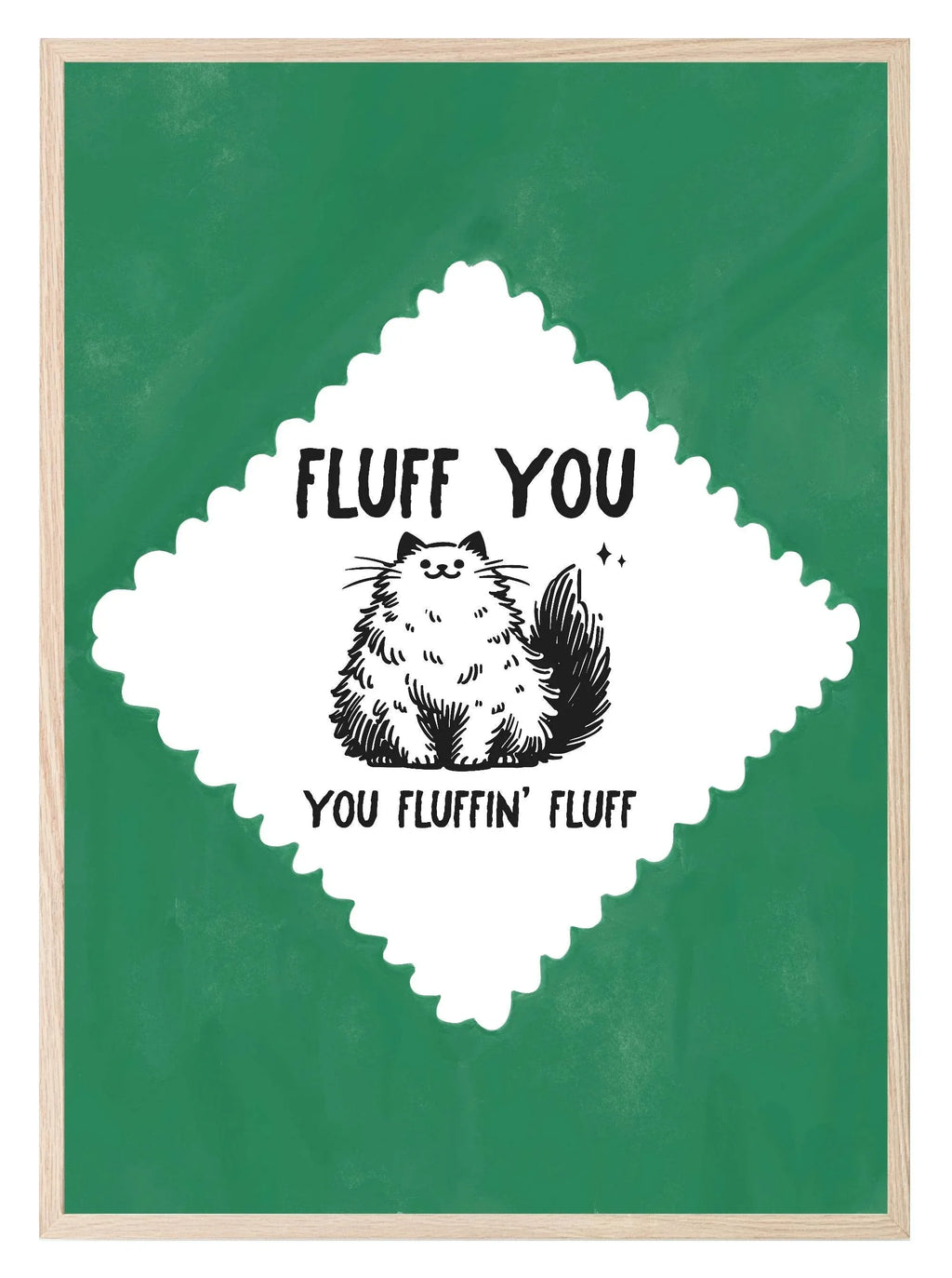 Fluff You You Fluffin Fluff Print | Funny Cat Wall Art | Green - Larosier Prints