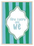 How Lucky Are We Print | Sentimental Wall Art | Green and Blue Stripes - Larosier Prints