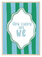 How Lucky Are We Print | Sentimental Wall Art | Green and Blue Stripes - Larosier Prints