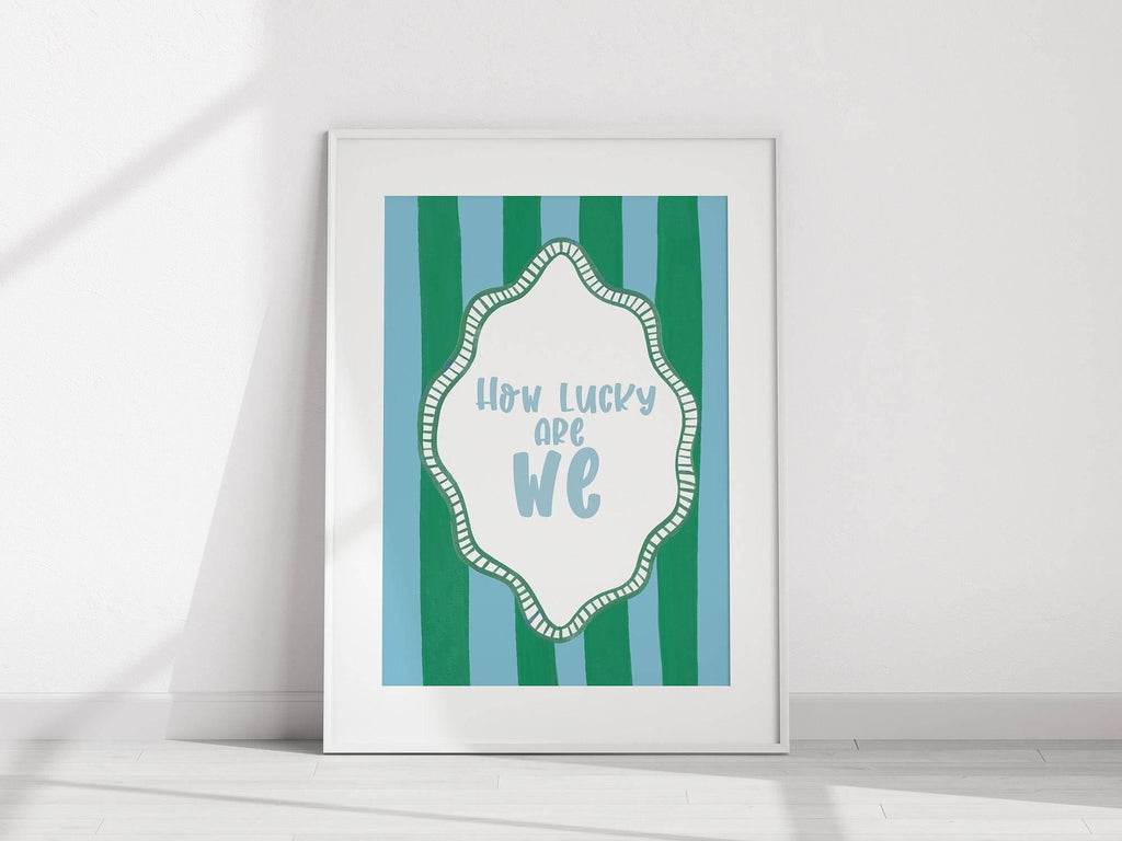 How Lucky Are We Print | Sentimental Wall Art | Green and Blue Stripes - Larosier Prints