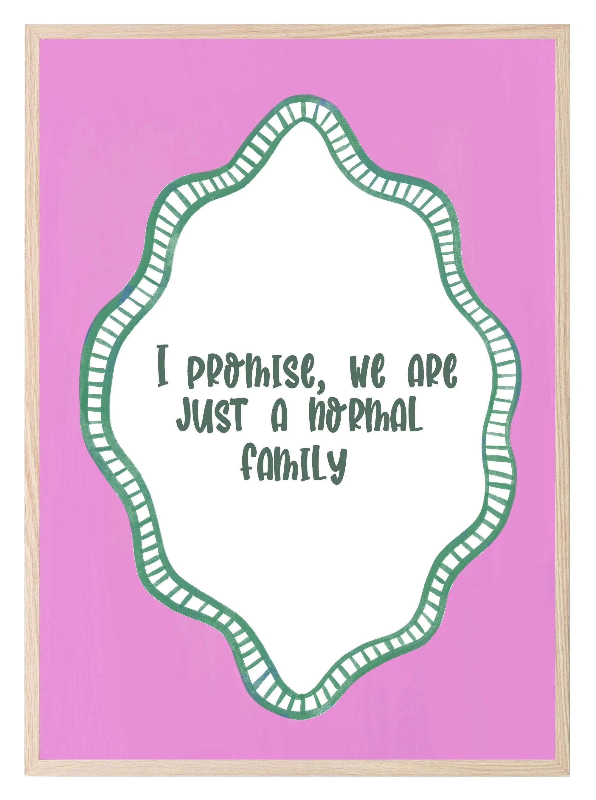 I Promise We Are Just a Normal Family Print | Funny Quote Wall Art | Pink - Larosier Prints