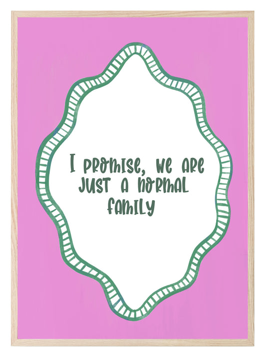 I Promise We Are Just a Normal Family Print | Funny Quote Wall Art | Pink
