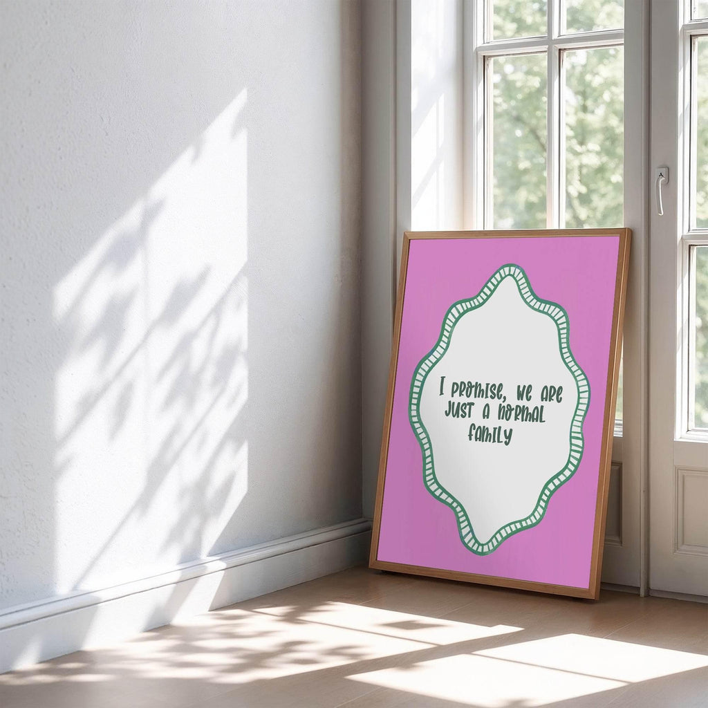 I Promise We Are Just a Normal Family Print | Funny Quote Wall Art | Pink - Larosier Prints