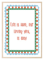 Life Is Hard, But Loving You Is Easy Print | Romantic Quote Art | Checkered Border - Larosier Prints