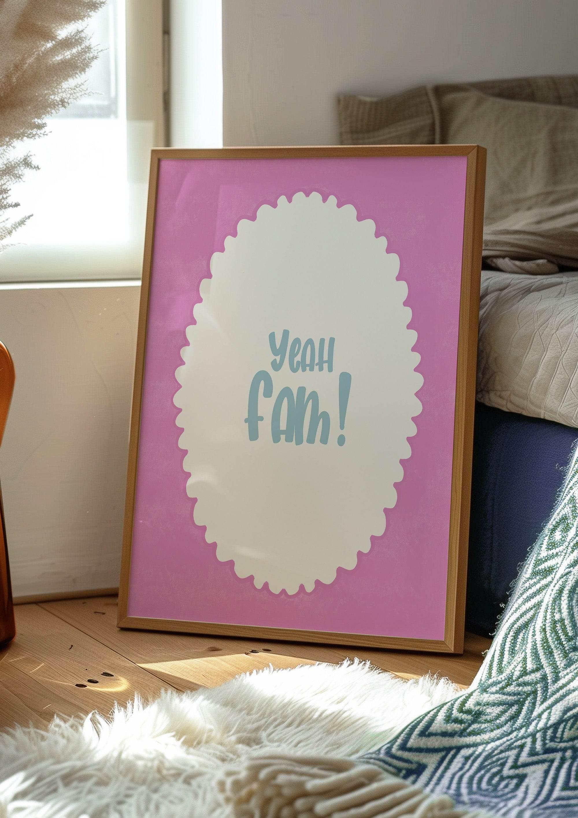 Yeah Fam! Print | Bold Slang Wall Art | Pink - Larosier Prints