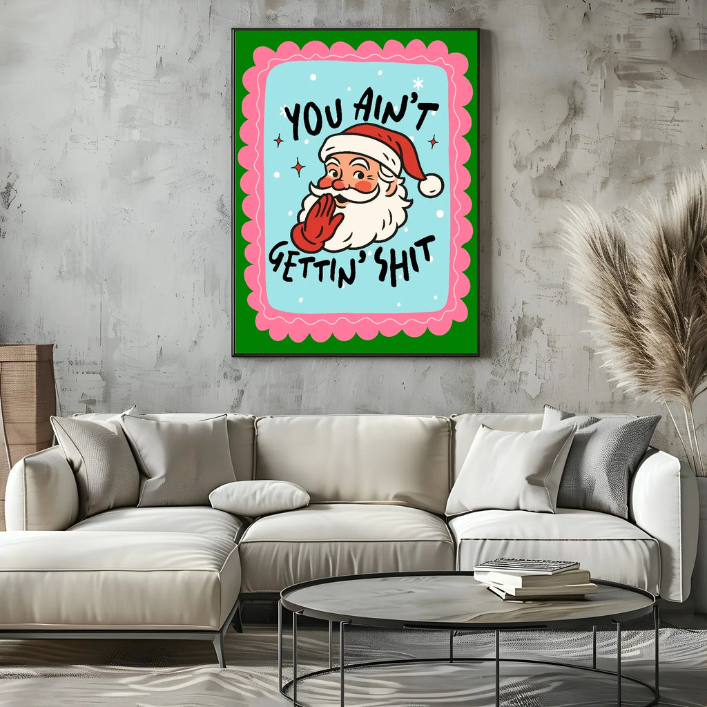 You Ain't Gettin' Shit Print | Fun Santa Christmas Wall Art - Larosier Prints