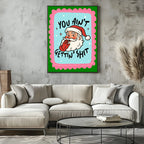 You Ain't Gettin' Shit Print | Fun Santa Christmas Wall Art - Larosier Prints
