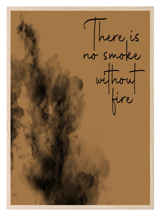 There Is No Smoke Without Fire Wall Art Print