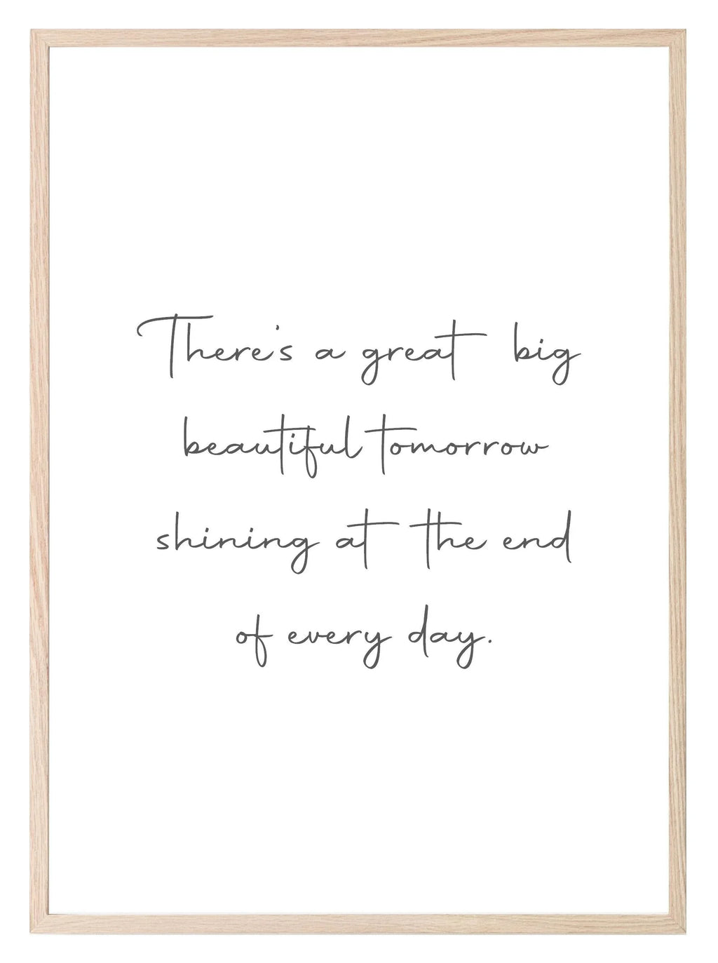 A Great Big Beautiful Tomorrow Print | Inspirational Wall Art - Larosier Prints