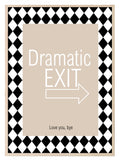 Dramatic Exit Print | Funny Typography Wall Art