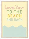 Love You to the Beach & Back Print | Coastal Quote Wall Art