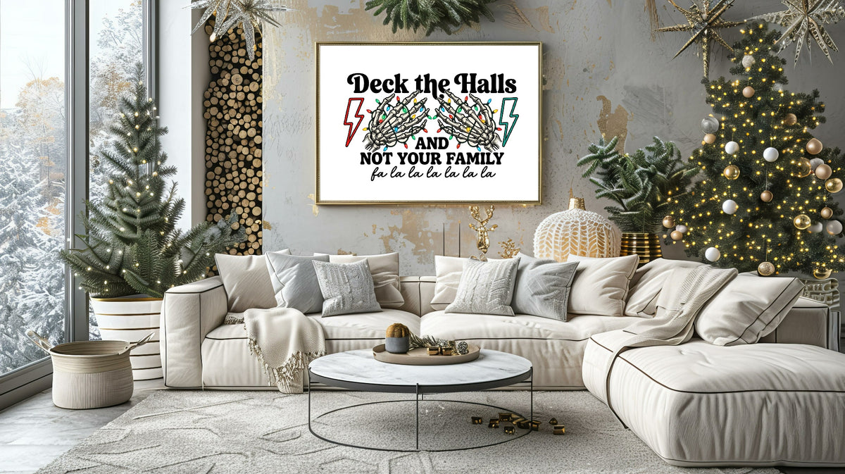 Deck The Halls And Not Your Family alternative Christmas print