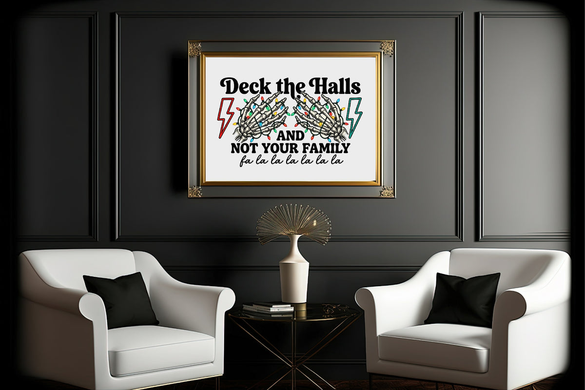 Deck The Halls And Not Your Family alternative Christmas print