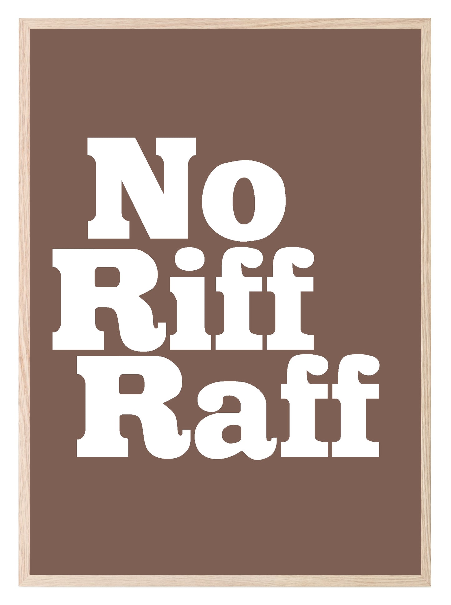 No Riff Raff Print | Fun Hallway Wall Art | Customisable Brown