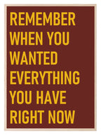 Remember When You Wanted Everything You Have Right Now Print | Motivational Wall Art - Larosier Prints