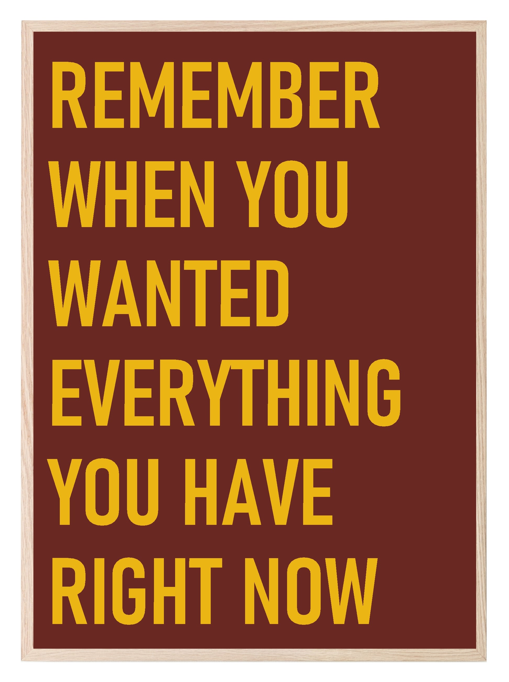 Remember When You Wanted Everything You Have Right Now Print | Motivational Wall Art