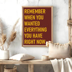 Remember When You Wanted Everything You Have Right Now Print | Motivational Wall Art - Larosier Prints