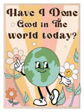 Have I Done Good In The World Today Print | Colourful Wall Art - Larosier Prints