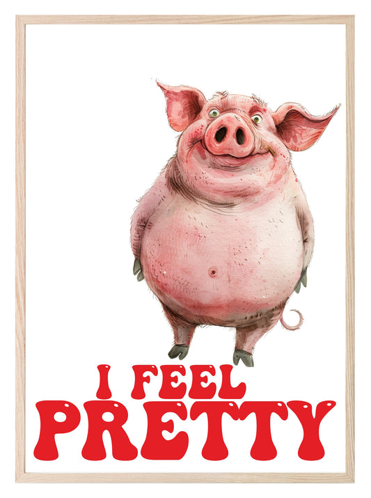 I Feel Pretty Pig Print | Funny Wall Art