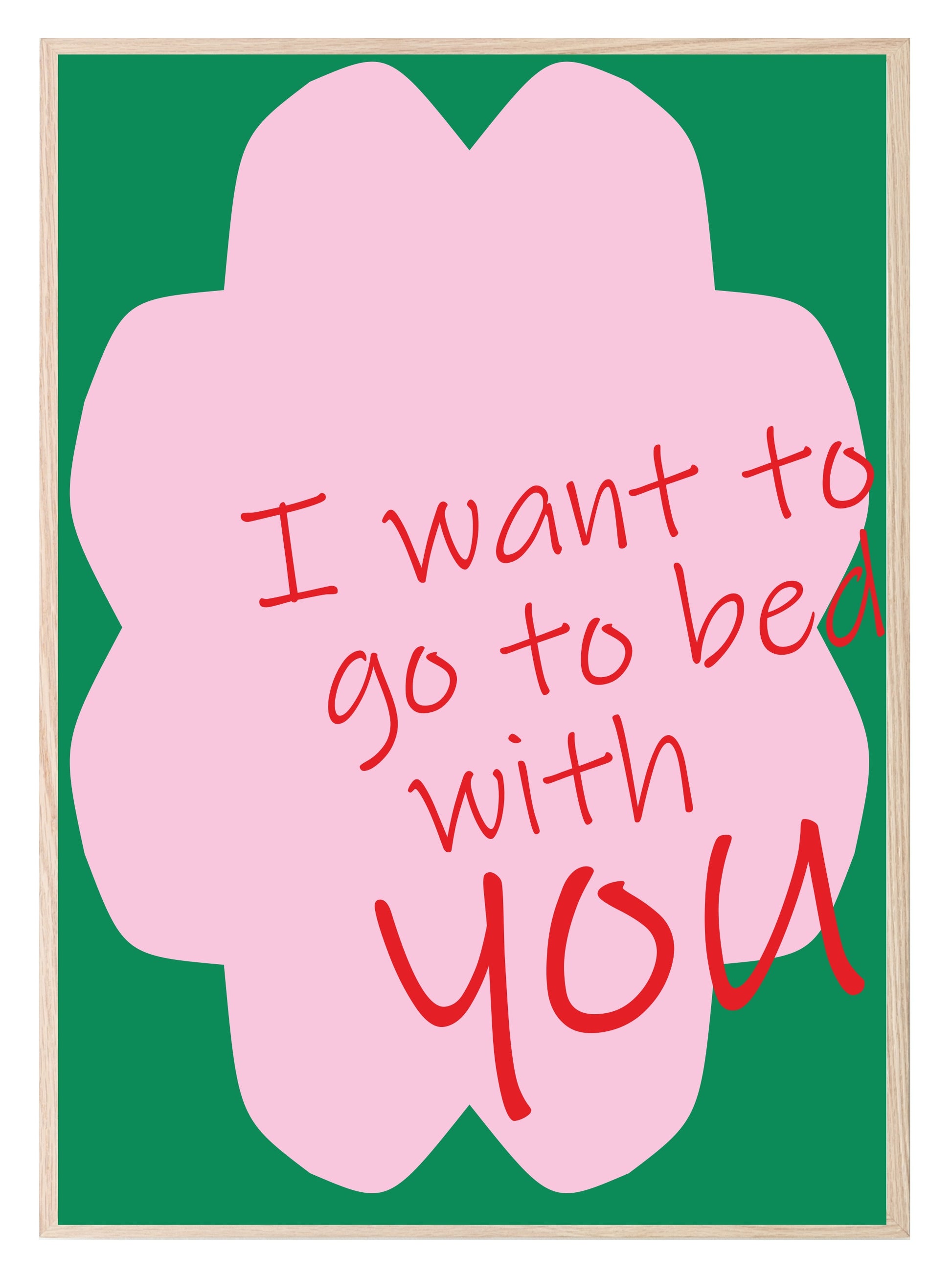 I Want To Go To Bed With You Print | Bedroom Wall Art