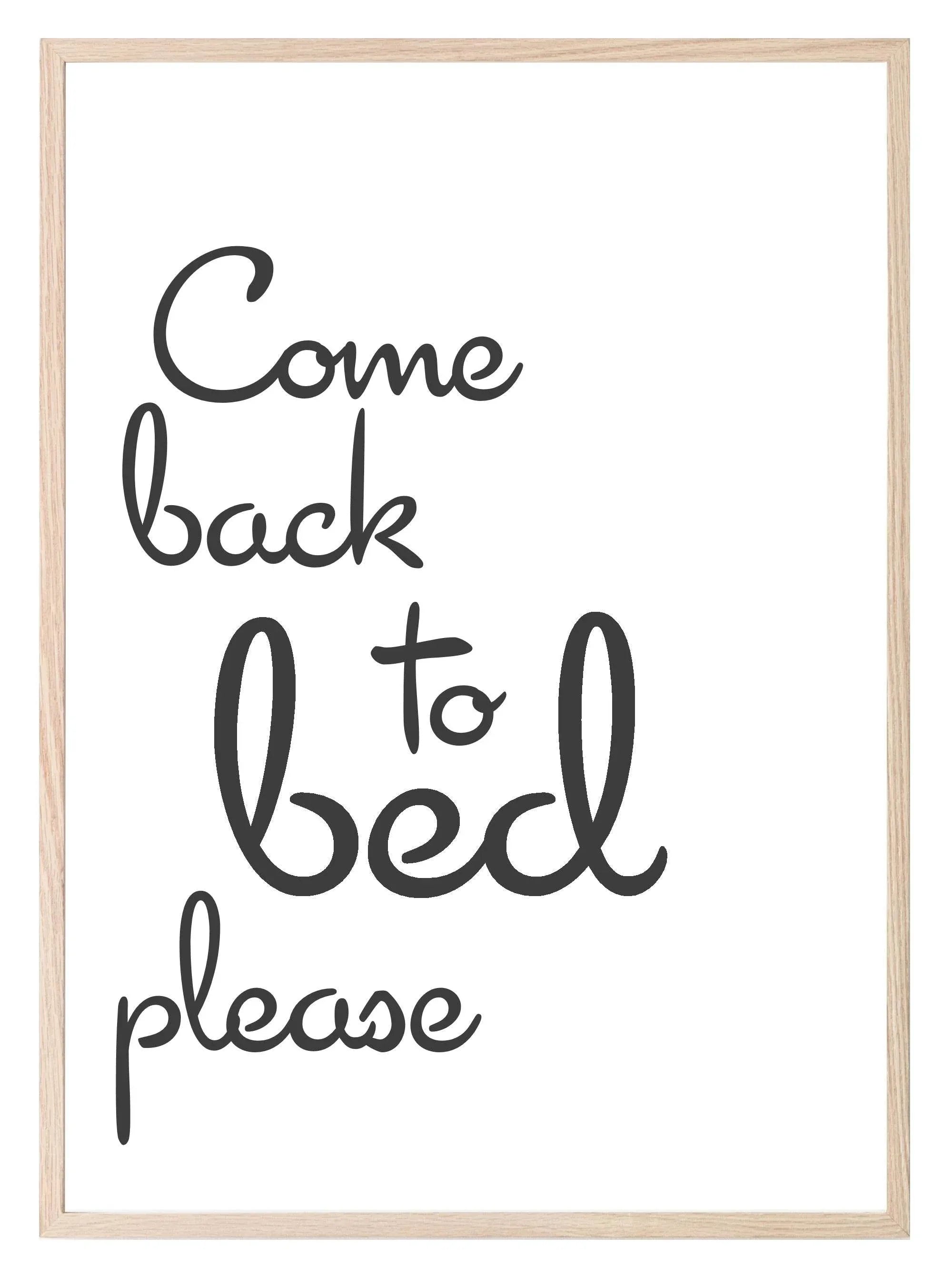 Come Back To Bed Print | Bedroom Wall Art - Larosier Prints