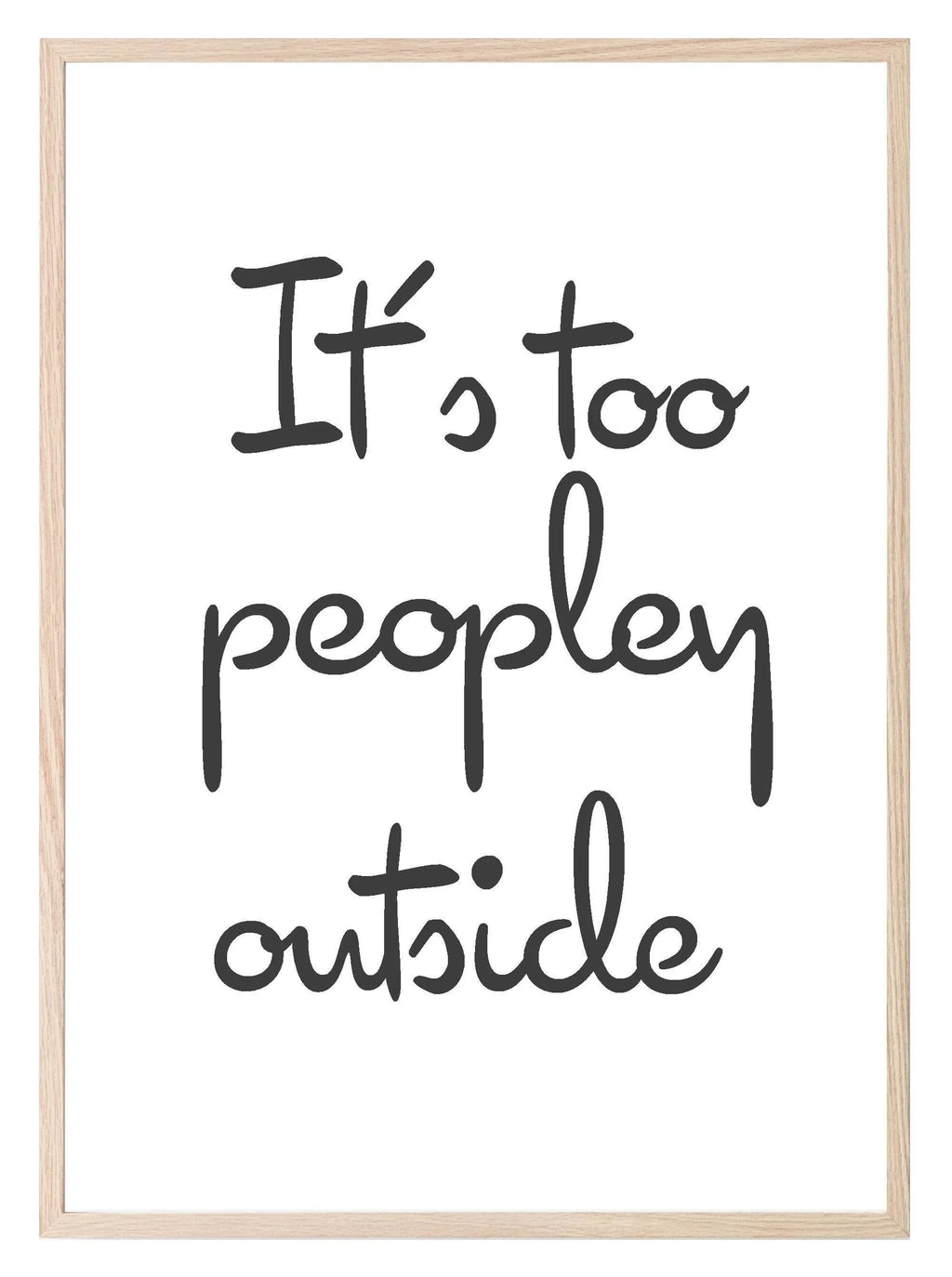 It's Too Peopley Outside Print | Bedroom Wall Art - Larosier Prints