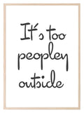 It's Too Peopley Outside Print | Bedroom Wall Art - Larosier Prints