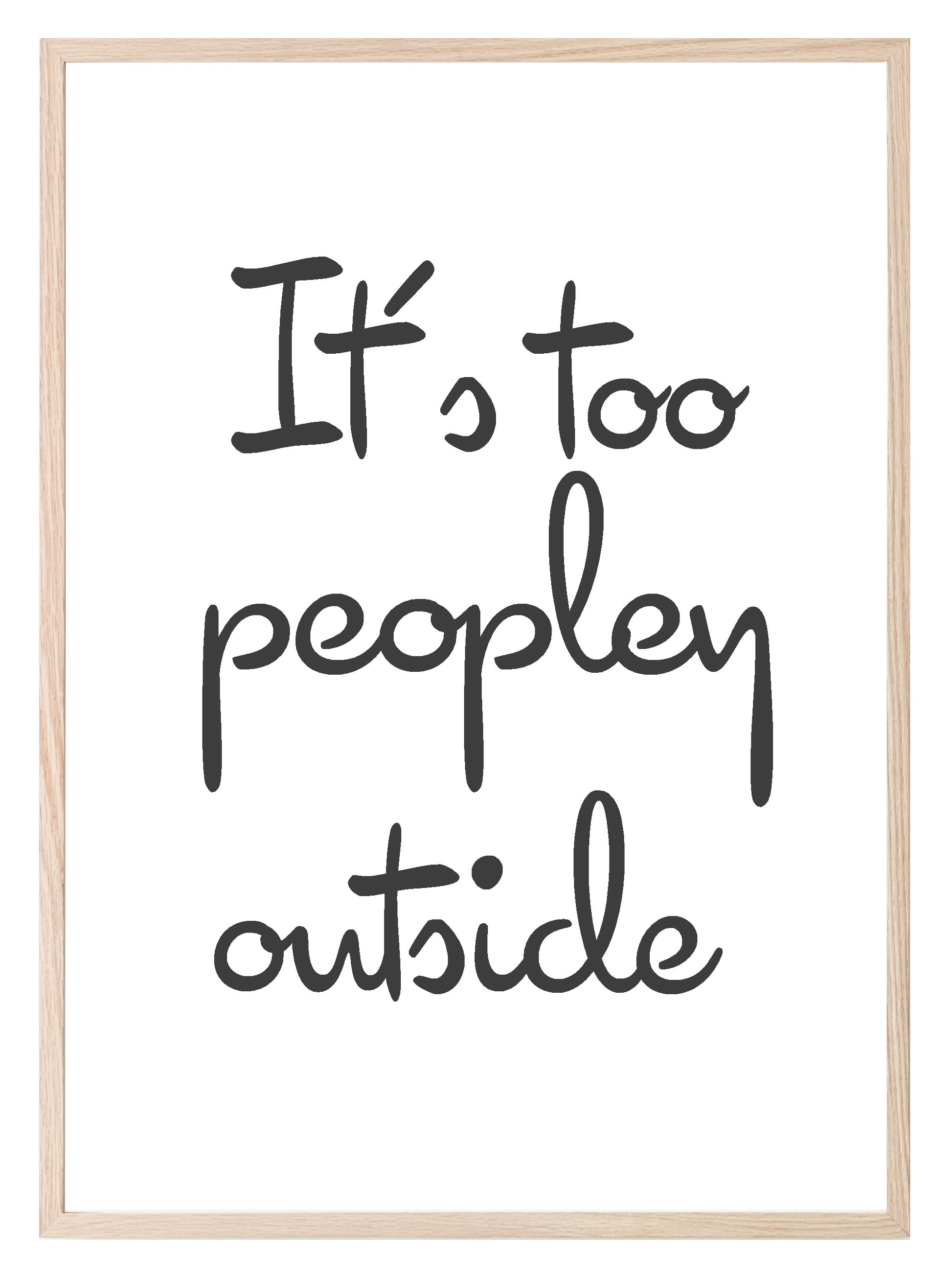 It's Too Peopley Outside Print | Bedroom Wall Art