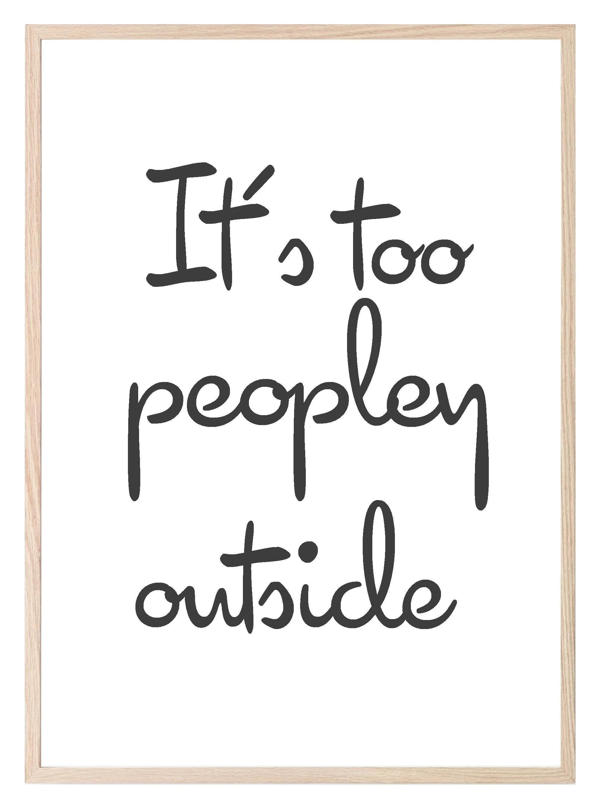 It's Too Peopley Outside Print | Bedroom Wall Art - Larosier Prints