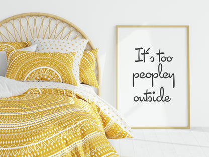 It's Too Peopley Outside Print | Bedroom Wall Art