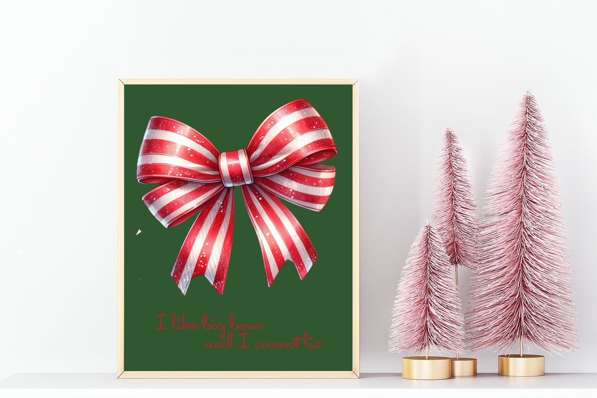 I Like Big Bows And I Cannot Lie Print | Christmas Wall Art