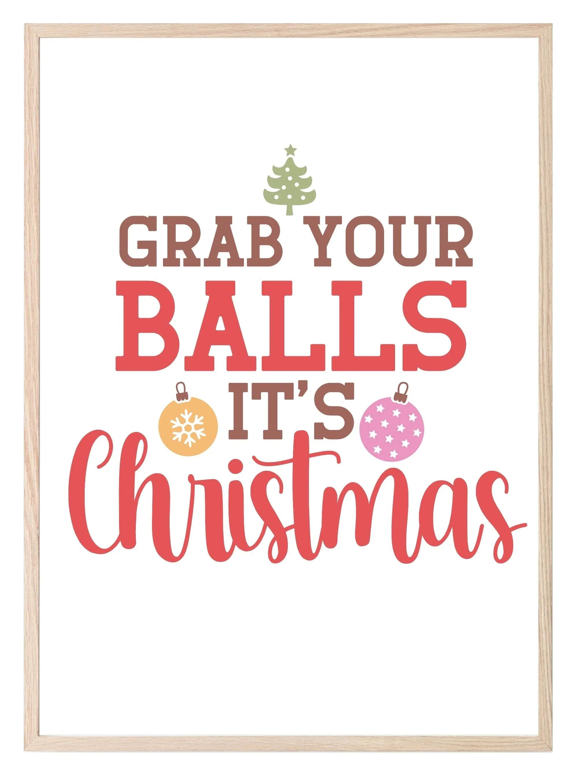 Grab Your Balls It's Christmas Print | Christmas Art - Larosier Prints