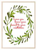 Love You From Your Head To Your Mistletoes Print | Christmas Wall Art - Larosier Prints