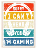 Sorry I Can't Hear You I'm Gaming Print | Gaming Wall Art | Teenage Gamer Prints - Larosier Prints