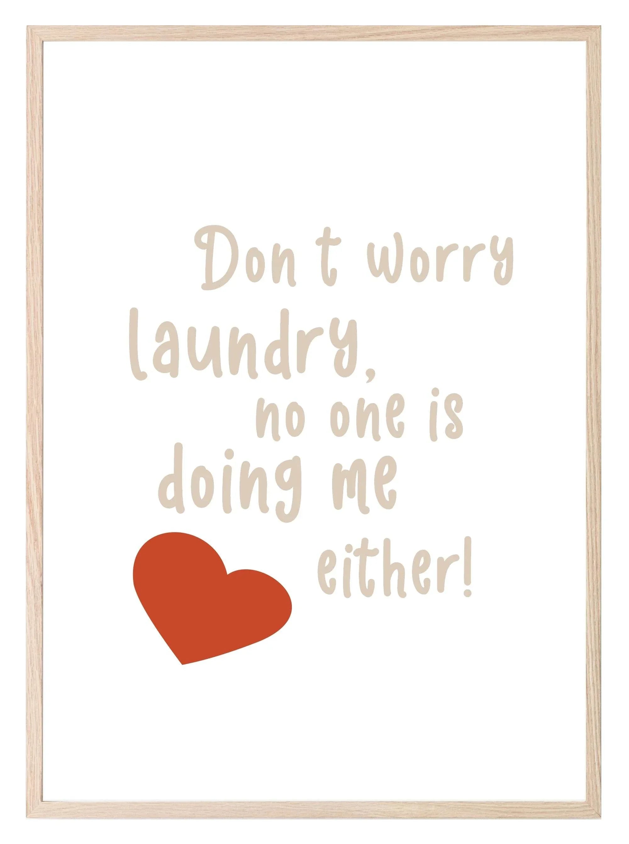 Don't Worry Laundry No One Is Doing Me Either Print | Laundry Wall Art - Larosier Prints