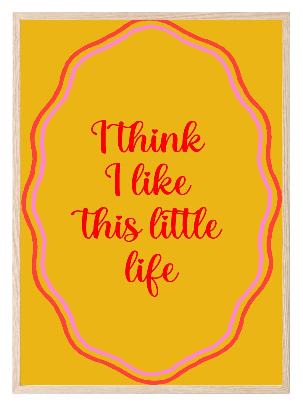 I Think I Like This Little Life Print | Colourful Wall Art - Larosier Prints